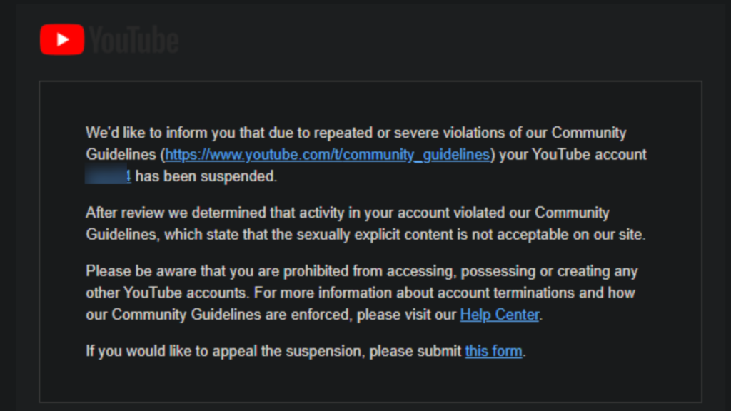 Image of the notice a channel receives after its third YouTube Community Guidelines strike. Synopsis: Repeated or severe violations of the YouTube Community Guidelines have led YouTube to suspend the account. The notice forbids the user from creating a new account. It offers a little detail on how the user can appeal the account suspension, linking to a form.